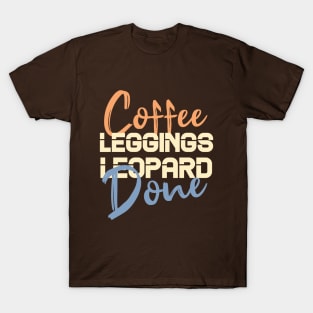 Coffee Leggings Leopard Done: Mom Sayings Animal T-Shirt